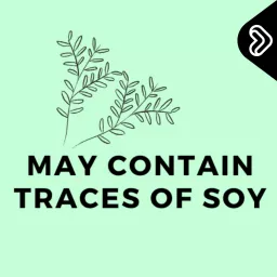 May Contain Traces Of Soy Podcast artwork