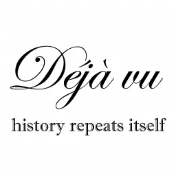 Déjà vu - history repeats itself Podcast artwork