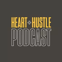 Heart + Hustle Podcast