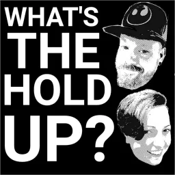 What's The Hold Up? Podcast artwork