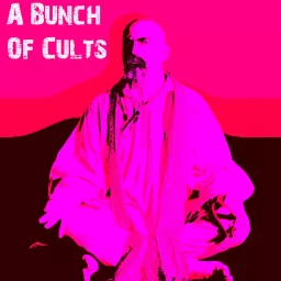 A Bunch Of Cults Podcast artwork