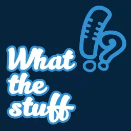 What The Stuff!? Podcast artwork