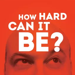 How Hard Can It Be? Podcast artwork