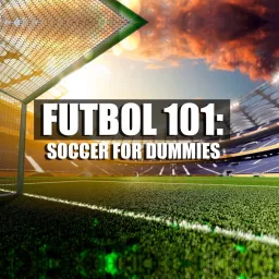 Futbol 101: Soccer For Dummies Podcast artwork