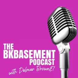 The BK Basement with Delmar Browne Podcast artwork