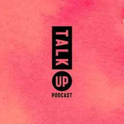 Talk Up! Podcast artwork