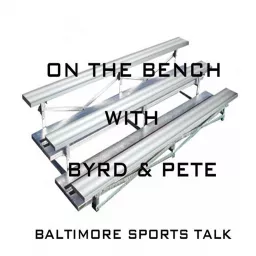 On The Bench with Byrd and Pete Baltimore Sports Talk