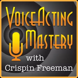 Voice Acting Mastery: Become a Master Voice Actor in the World of Voice Over Podcast artwork