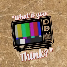 What'd You Think? Podcast artwork
