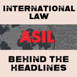 International Law Behind the Headlines Podcast artwork