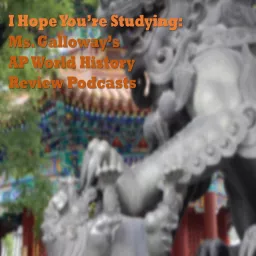 I Hope You're Studying: Ms. Galloway's AP World History Podcast artwork