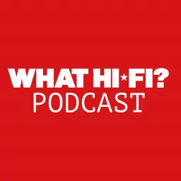 What Hi-Fi? Podcast artwork