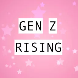 GEN Z RISING Podcast artwork