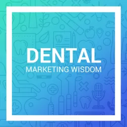 Dental Marketing Wisdom Podcast artwork