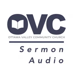 Ottawa Valley Community Church Sermons Podcast artwork