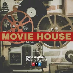 Movie House - Delta College Public Radio Podcast artwork