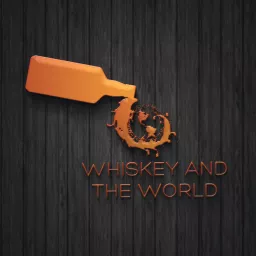Whiskey and The World Podcast artwork