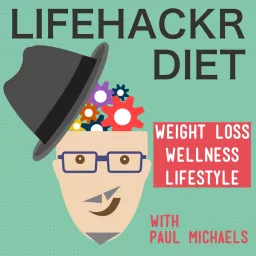 LifehackrDiet Podcast: Lose Weight. Save Time. Never Diet Again! | Actionable Tips & Tricks, Interviews + More to help you. artwork