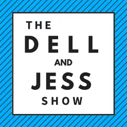 The Dell and Jess Show Podcast artwork