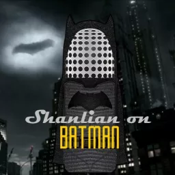 Shanlian On Batman Podcast artwork