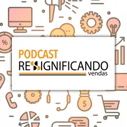 Podcast Ressignificando Vendas artwork