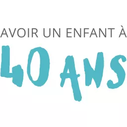 Avoir Un Enfant A 40 Ans Podcast Addict