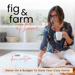 Fig & Farm at Home, Budget Decorating, Decor Tips, Decluttering, Home Styling, DIY Decor Podcast artwork