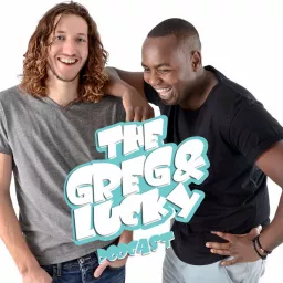 Greg and Lucky Podcast