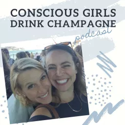 Conscious Girls Drink Champagne Podcast artwork