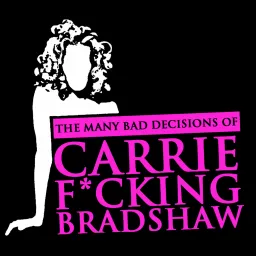 CARRIE F*UCKING BRADSHAW Podcast artwork