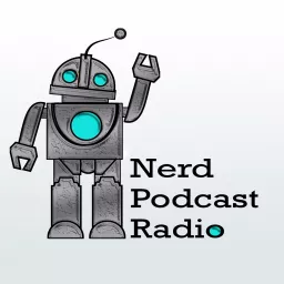 Nerd Podcast Radio - Your Nerd Home Away from Home artwork