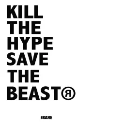 Kill The Hype, Save The Beast™ Podcast artwork