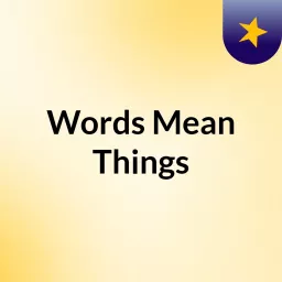 Words Mean Things Podcast artwork