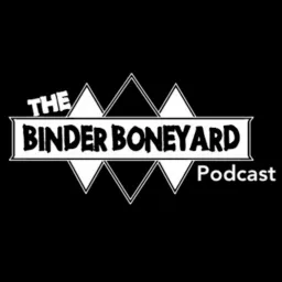 The Binder Boneyard Podcast