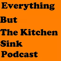 Everything But The Kitchen Sink Podcast artwork