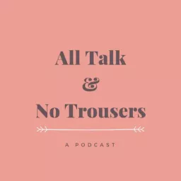 All Talk & No Trousers Podcast artwork