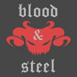 Blood and Steel Podcast artwork