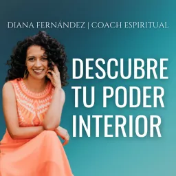 Descubre tu poder interior con Diana Fernández | Coach Espiritual Podcast artwork