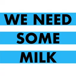 We Need Some Milk Podcast artwork