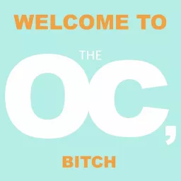 Welcome to the OC, Bitch. Podcast artwork
