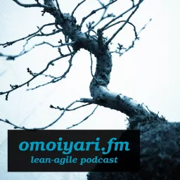 Omoiyari Fm Lean Agile Podcast Podcast Addict