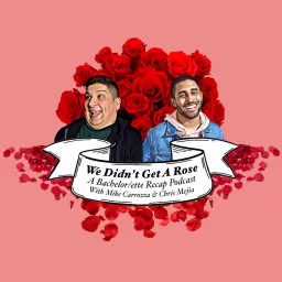 We Didn't Get a Rose with Mike Carrozza and Chris Mejia Podcast artwork
