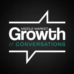 Middle Market Growth Conversations Podcast artwork