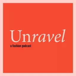 Unravel A Fashion Podcast artwork