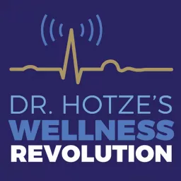 Dr. Hotze's Wellness Revolution Podcast artwork