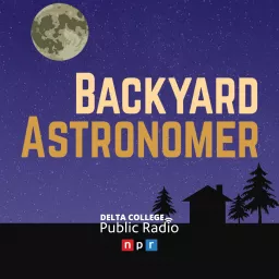 Backyard Astronomer - Delta College Public Radio Podcast artwork