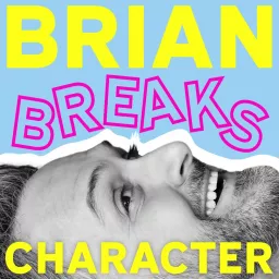 Brian Breaks Character Podcast artwork