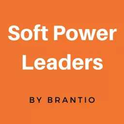 Soft Power Leaders by Brantio Podcast artwork