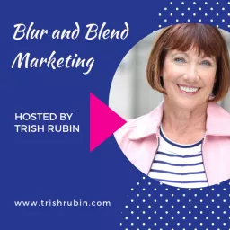 Blur & Blend Marketing...Trish Talks! Podcast artwork