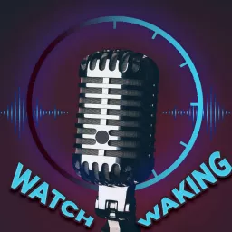 WATCHESTV - Watch Waking Podcast artwork